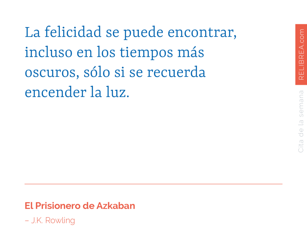 La felicidad se puede encontrar, incluso en los tiempos más oscuros ...